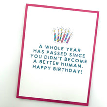 Load image into Gallery viewer, A Year Since You Didn’t Become Better Human birthday card  
