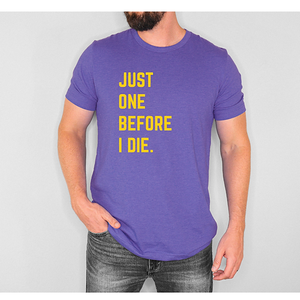 Just One Before I Die Shirt - SALE