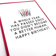 Load image into Gallery viewer, A Year Since You Didn’t Become Better Human birthday card  
